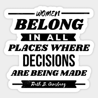 Women Belong In All Places Where Decisions Are Being Made RBG Sticker